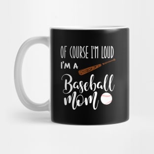 Of Course I'm Loud I'm A Baseball Mom Mug